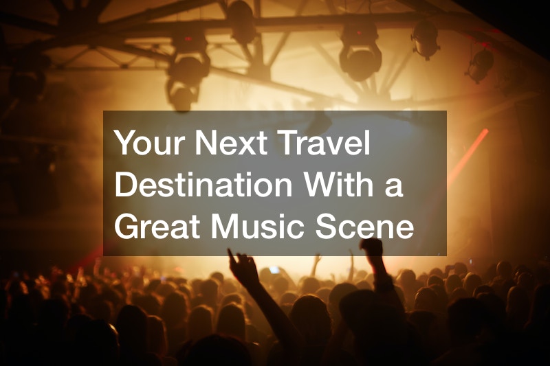 Your Next Travel Destination With a Great Music Scene