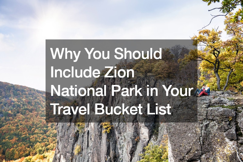 Why You Should Include Zion National Park in Your Travel Bucket List