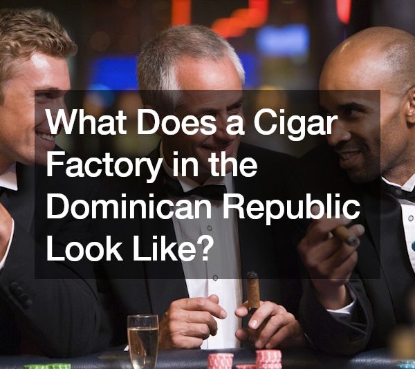 What Does a Cigar Factory in the Dominican Republic Look Like?