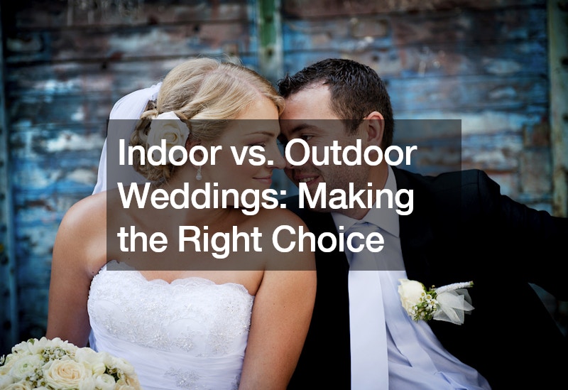 Indoor vs. Outdoor Weddings: Making the Right Choice
