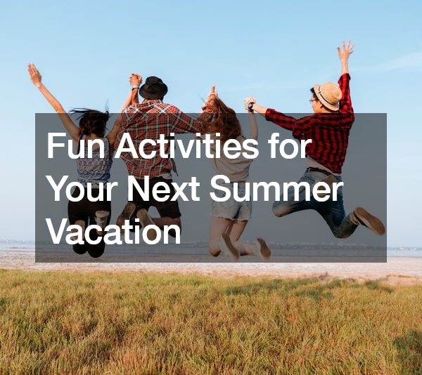 Fun Activities for Your Next Summer Vacation