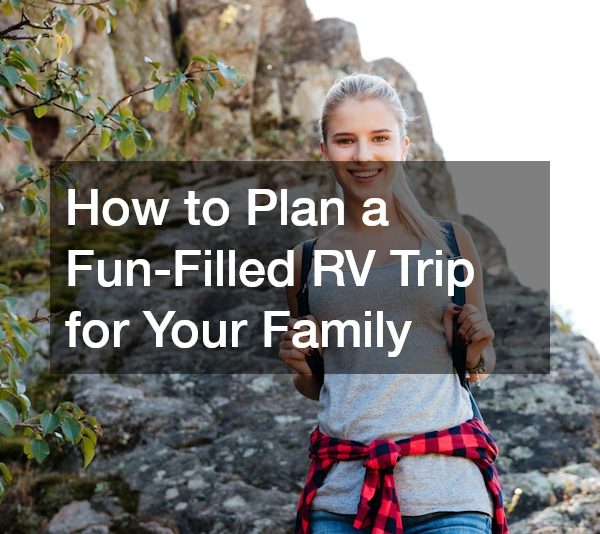 How to Plan a Fun-Filled RV Trip for Your Family