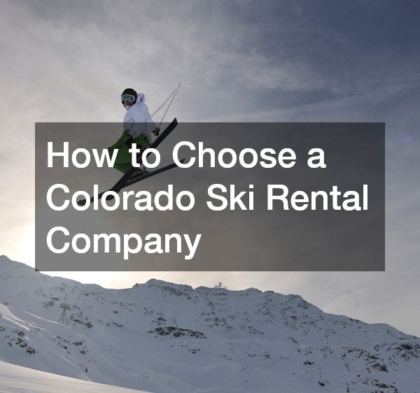 How to Choose a Colorado Ski Rental Company
