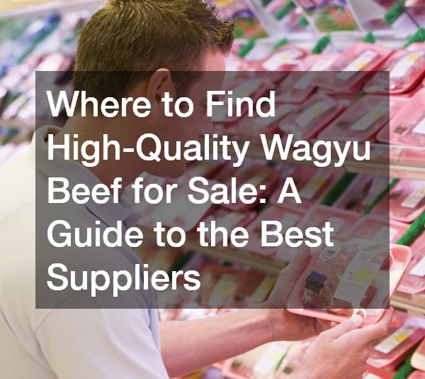 Where to Find High-Quality Wagyu Beef for Sale: A Guide to the Best Suppliers